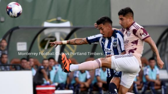 The Battle Commences: Monterrey Football Club Lineups Against Portland Timbers