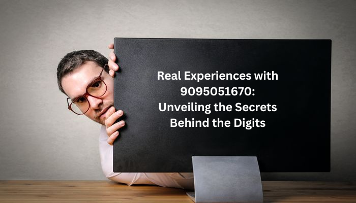 Real Experiences with 9095051670: Unveiling the Secrets Behind the Digits