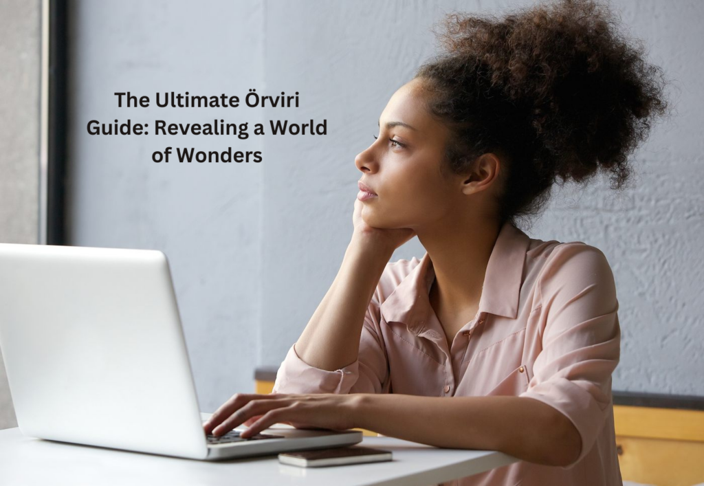 The Ultimate Örviri Guide: Revealing a World of Wonders